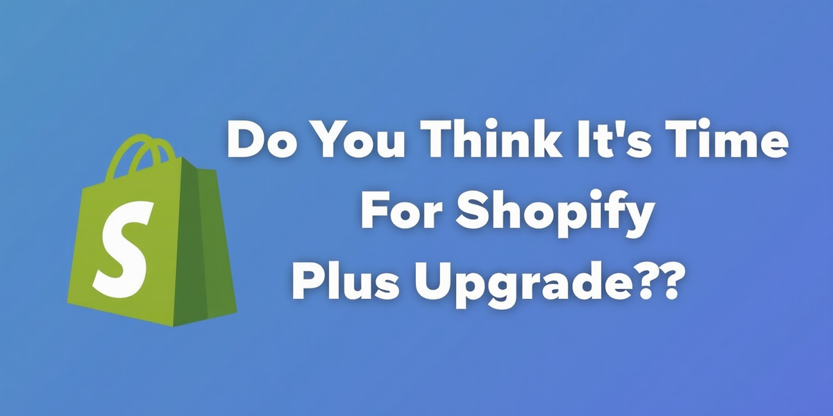 Shopify Upgrade Upgrade to Shopify Plus: Is It Time for Your Business?